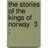 The Stories Of The Kings Of Norway  3 ;