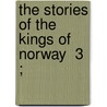 The Stories Of The Kings Of Norway  3 ; door Sturluson Snorri Sturluson