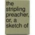 The Stripling Preacher, Or, A Sketch Of
