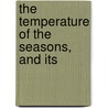 The Temperature Of The Seasons, And Its by John Fleming