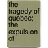 The Tragedy Of Quebec; The Expulsion Of