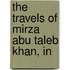 The Travels Of Mirza Abu Taleb Khan, In