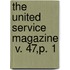 The United Service Magazine  V. 47,P. 1