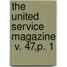 The United Service Magazine  V. 47,P. 1 door Arthur William Pollock