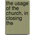 The Usage Of The Church, In Closing The