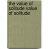 The Value of Solitude Value of Solitude by John D. Barbour