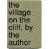 The Village On The Cliff, By The Author