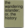 The Wandering Islander; Or, The History door Charles Henry Wilson