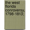 The West Florida Conroversy, 1798-1813; by Isaac Joslin Cox