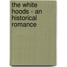 The White Hoods - An Historical Romance door Anna Eliza Bray