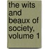 The Wits And Beaux Of Society, Volume 1