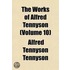 The Works Of Alfred Tennyson  Volume 10