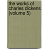 The Works Of Charles Dickens (Volume 5) door Charles Dickens
