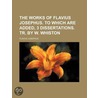 The Works Of Flavius Josephus. To Which door Flauius Josephus