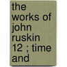 The Works Of John Ruskin  12 ; Time And door Lld John Ruskin