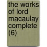The Works Of Lord Macaulay Complete (6) door Baron Thomas Babington Macaulay Macaulay