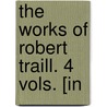 The Works Of Robert Traill. 4 Vols. [In by Robert Traill