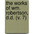 The Works Of Wm. Robertson, D.D. (V. 7)