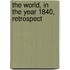 The World, In The Year 1840, Retrospect