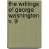 The Writings Of George Washington  V. 9