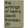 The Writings Of Henry David Thoreau (8) door Henry David Thoreau