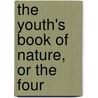 The Youth's Book Of Nature, Or The Four by Bourne Hall Draper