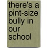 There's a Pint-Size Bully in Our School door Sherian Doyle