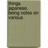 Things Japanese, Being Notes On Various door Basil Hall Chamberlain