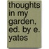Thoughts In My Garden, Ed. By E. Yates