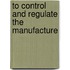 To Control And Regulate The Manufacture