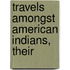 Travels Amongst American Indians, Their