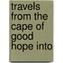 Travels From The Cape Of Good Hope Into