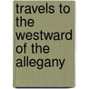 Travels To The Westward Of The Allegany door Franois Andr Michaux