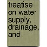 Treatise On Water Supply, Drainage, And by Frederick Colyer