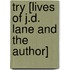 Try [Lives Of J.D. Lane And The Author]