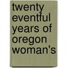 Twenty Eventful Years Of Oregon Woman's by Lucia H. Faxon Additon