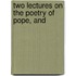 Two Lectures On The Poetry Of Pope, And