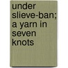 Under Slieve-Ban; A Yarn In Seven Knots door Robert Edward Francillon