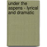 Under The Aspens - Lyrical And Dramatic door Emily Jane Pfeiffer