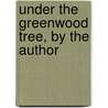 Under The Greenwood Tree, By The Author door Thomas Hardy