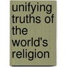 Unifying Truths Of The World's Religion by David C. Lundberg