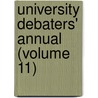 University Debaters' Annual (Volume 11) door Edith M. Phelps
