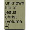 Unknown Life of Jesus Christ (Volume 4) door Nicolas Notovitch
