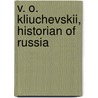 V. O. Kliuchevskii, Historian Of Russia door Robert F. Byrnes