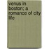 Venus in Boston; A Romance of City Life