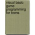 Visual Basic Game Programming For Teens