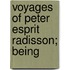 Voyages Of Peter Esprit Radisson; Being
