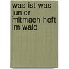 Was Ist Was Junior Mitmach-heft Im Wald by Birgit Bondarenko