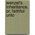 Wenzel's Inheritance, Or, Faithful Unto