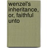 Wenzel's Inheritance, Or, Faithful Unto door Annie Lucas